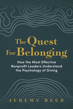 The Quest for Belonging - How the Most Effective Nonprofit Leaders Understand the Psychology of Giving
