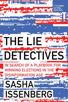 The lie detectives - in search of a playbook for defeating disinformation and winning elections