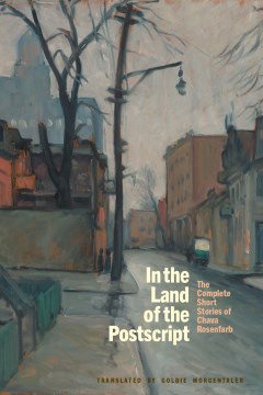 In the land of the postscript : the complete short stories of Chava Rosenfarb