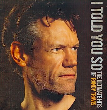 I-Told-You-So:-The-Ultimate-Hits-of-Randy-Travis