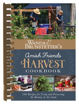 Wanda-E.-Brunstetter's-Amish-friends-harvest-cookbook-:-over-240-recipes-for-using-and-preserving-the-bounty-of-the-land