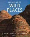 The atlas of wild places : in search of the Earth's last wildernesses