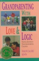 Grandparenting with love & logic : practical solutions to today's grandparenting challenges