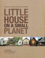 Little house on a small planet : simple homes, cozy retreats, and energy efficient possibilities