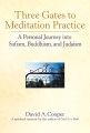Three gates to meditation practice : a personal journey into Sufism, Buddhism, and Judaism