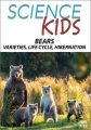 Science kids. Bears : varieties, life cycle, hibernation.
