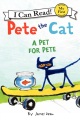Pete the cat : a pet for Pete Pete the cat : a pet for Pete