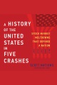 A history of the united states in five crashes : Stock Market Meltdowns That Defined a Nation