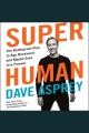 Super human : the bulletproof plan to age backward and maybe even live forever