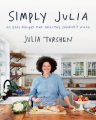 Simply Julia : 110 easy recipes for healthy comfor...