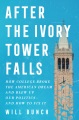 After the ivory tower falls : how college broke the American dream and blew up our politics-- and how to fix it