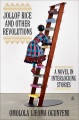 Jollof Rice and other revolutions : a novel in interlocking stories