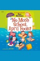 No more school, April fools!