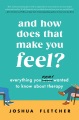 And how does that make you feel? : everything you never wanted to know about therapy
