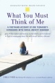 What you must think of me : a firsthand account of one teenager's experience with social anxiety disorder
