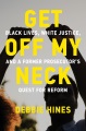 Get off my neck : Black lives, white justice, and a former prosecutor
