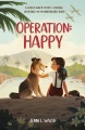 Operation: Happy : a World War II story of courage, resilience, and an unbreakable bond