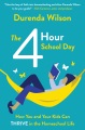 The 4 hour school day : how you and your kids can thrive in the homeschool life