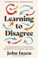 Learning to disagree : the surprising path to navigating differences with empathy and respect