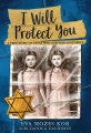 I will protect you : a true story of twins who survived Auschwitz