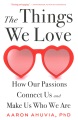 The things we love : how our passions connect us and make us who we are