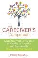 The caregiver's companion : caring for your loved one medically, financially and emotionally while caring for yourself