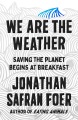 We are the weather : saving the planet begins at breakfast