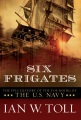 Six frigates : the epic history of the founding of the U.S. Navy