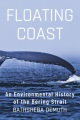 Floating coast : an environmental history of the Bering Strait