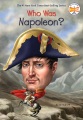 Who was Napoleon? Who was Napoleon?