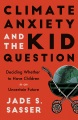 Climate anxiety and the kid question : deciding whether to have children in an uncertain future