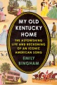 My old Kentucky home : the astonishing life and reckoning of an iconic American song