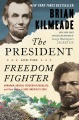 The president and the freedom fighter : Abraham Lincoln, Frederick Douglass, and their battle to save America