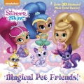 Shimmer and Shine : magical pet friends!. Shimmer and Shine : magical pet friends!.
