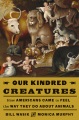 Our kindred creatures : how Americans came to feel the way they do about animals