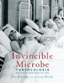 Invincible microbe : tuberculosis and the never-ending search for a cure
