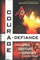 Courage & defiance : stories of spies, saboteurs, and survivors in World War II Denmark Courage & defiance : stories of spies, saboteurs, and survivors in World War II Denmark
