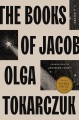 The books of Jacob : or: A fantastic journey across seven borders, five languages, and three major religions, not counting the minor sects. Told by the dead, supplemented by the author, drawing from a range of books, and aided by imagination, the which be