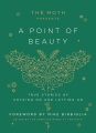 The Moth presents a point of beauty : true stories of holding on and letting go