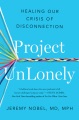 Project unlonely : healing our crisis of disconnection