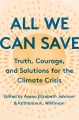 All we can save : truth, courage, and solutions for the climate crisis
