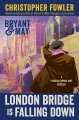 Bryant & May : London bridge is falling down : a Peculiar Crimes Unit mystery