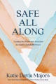 Safe all along : trading our fears and anxieties for God's unshakable peace