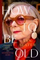 How to be old : lessons in living boldly from the Accidental Icon