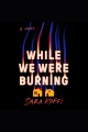 While We Were Burning [electronic resource]