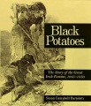 Black potatoes : the story of the great Irish famine, 1845-1850 Black potatoes : the story of the great Irish famine, 1845-1850