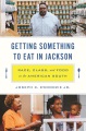 Getting something to eat in Jackson : race, class, and food in the American South