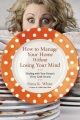 How to manage your home without losing your mind : dealing with your house