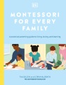 Montessori for every family : a practical parenting guide to living, loving, and learning