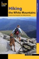 Hiking the White Mountains : a guide to 39 of New Hampshire's best hiking adventures